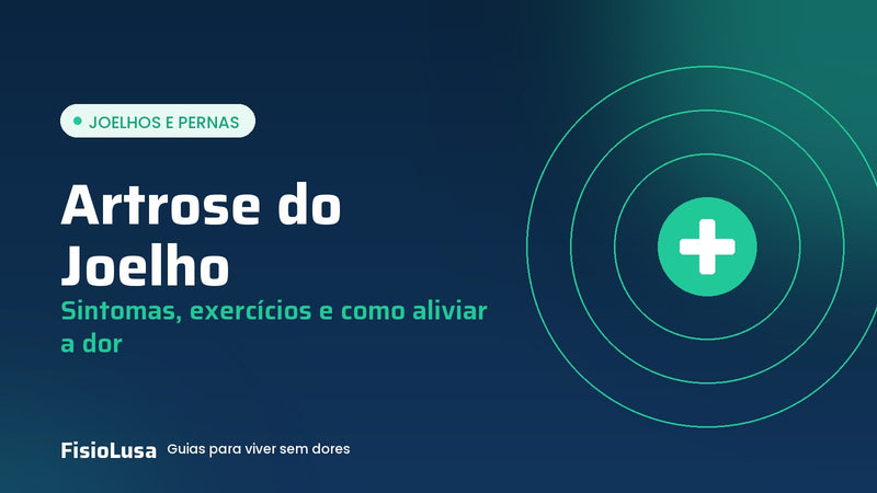 Guia FisioLusa: artrose do joelho, sintomas, exercícios e como aliviar a dor
