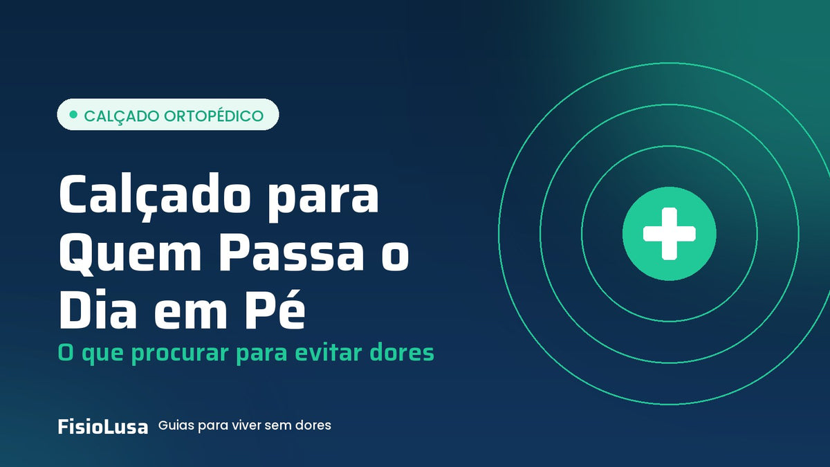 Guia FisioLusa: calçado para quem passa o dia em pé, o que procurar para evitar dores