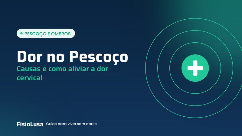Guia FisioLusa: dor no pescoço, causas e como aliviar a dor cervical